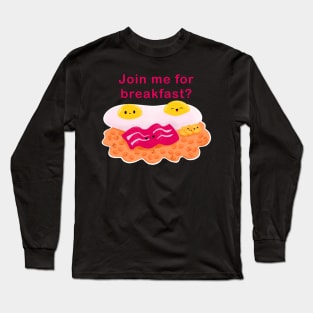 Join me for breakfast? Cute kawaii breakfast food to help send a cheeky messaged to a loved one Long Sleeve T-Shirt